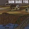 HOW DARE YOU: Comfort Road