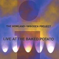 THE HOWLAND/IMBODEN PROJECT: Live At The Baked Potato
