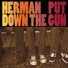 HERMAN PUT DOWN THE GUN: Herman Put Down the Gun