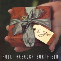Holli Rebecca Burnfield : To You