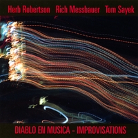 HERB ROBERTSON / RICH MESSBAUER / TOM SAYEK: Diablo En Musica - Improvisations