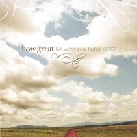 HUNTER STREET CHOIR AND ORCHESTRA: How Great - Live Worship at Hunter Street