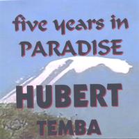 Hubert Temba : Five Years In Paradise
