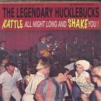 THE LEGENDARY HUCKLEBUCKS: Rattle All Night Long and Shake You!