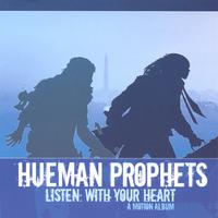 Hueman Prophets : Listen: With Your Heart