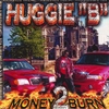 HUGGIE "B": Money 2 Burn