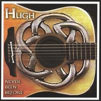 Hugh : Never been before