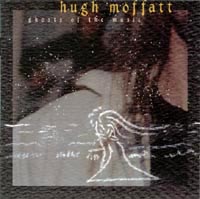 Hugh Moffatt : Ghosts of the Music