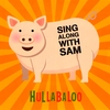 HULLABALOO: Sing Along With Sam