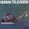 HUMAN TELEVISION: All Songs Written By: Human Television