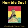 HUMBLE SOUL: Good Lord Thank You...