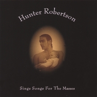 Hunter Robertson : Sings Songs for the Masses