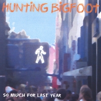HUNTING BIGFOOT: So Much For Last Year