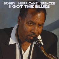 Bobby "Hurricane" Spencer : I Got The Blues