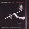 GEORGE HUSARUK: Was It Good For You?