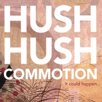 HUSH HUSH, COMMOTION: It Could Happen...