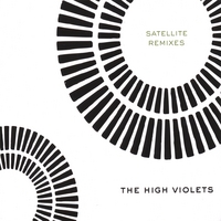 THE HIGH VIOLETS: Satellite Remixes