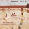DAVID HYAMS WITH THE MILES TO GO BAND: Knowing The Place