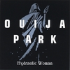 HYDRAULIC WOMAN: Ouija Park