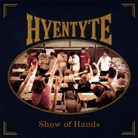 HYENTYTE: Show of Hands