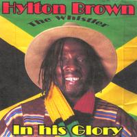 Hylton The Whistler Brown : In His Glory