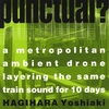 HAGIHARA YOSHIAKI: Punctual? - a Metropolitan Ambient Drone Layering the Same Train Sound for 10 Days