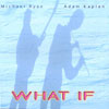Michael Ryan & Adam Kaplan: What If
