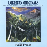 FRANK FRENCH: American Originals - The Piano Music of Louis Moreau Gottschalk