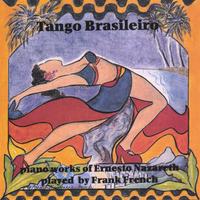 Frank French : Tango Brasileiro - Piano Works of Ernesto Nazareth