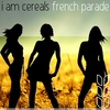 I AM CEREALS: French Parade