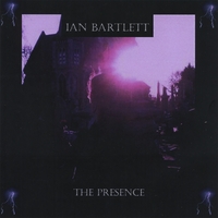 IAN BARTLETT: The Presence
