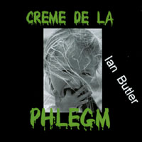 IAN BUTLER: Creme de la Phlegm