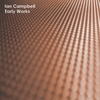 IAN CAMPBELL: Early Works