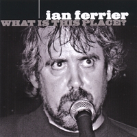 IAN FERRIER: What Is This Place?