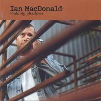 Ian MacDonald : Holding Shadows