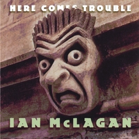 Ian McLagan : Here Comes Trouble