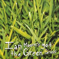 Ian Moore : Got the Green Grass