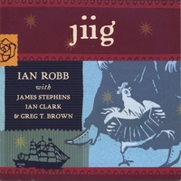 Ian Robb, with James Stephens, Ian Clark and Greg T. Brown : Jiig