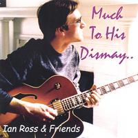 Ian Ross & Friends : Much To His Dismay...