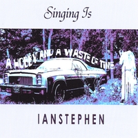 IAN STEPHEN: Singing is a Hobby and a Waste of Time