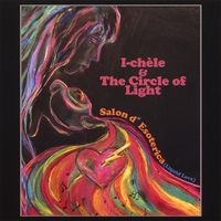 I-CHÈLE & THE CIRCLE OF LIGHT: Salon D' Esoterica (liquid Love)