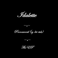 Idalette : Idalette Pronounced (iy-let-tah) The EP