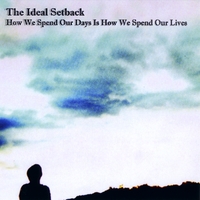 THE IDEAL SETBACK: How We Spend Our Days Is How We Spend Our Lives