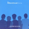 IDENTICAL2ONE: _underscore_
