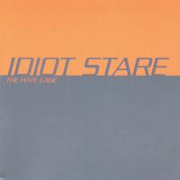 Idiot Stare : The Hate Cage