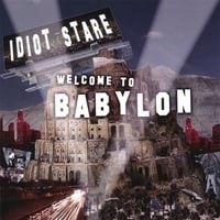 IDIOT STARE: Welcome To Babylon