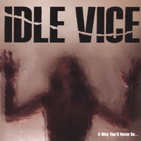 IDLE VICE: A Way You'll Never Be...
