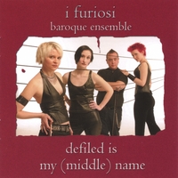 I FURIOSI BAROQUE ENSEMBLE: Defiled Is My (Middle) Name