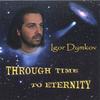 IGOR DYMKOV: Through Time To Eternity