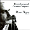 IHSAN OZGEN: Remembrances of Ottoman Composers